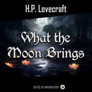 What the Moon Brings, H. P. Lovecraft