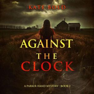 Against the Clock A Parker Hand FBI ..., Kate Bold