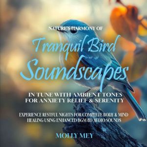 Nature's Harmony of Tranquil Bird Soundscapes In Tune with Ambient Tones for Anxiety Relief & Serenity: Experience Restful Nig