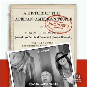 A History of the African-American People (Proposed) by Strom Thurmond, as told to Percival Everett & James Kincaid: A Novel