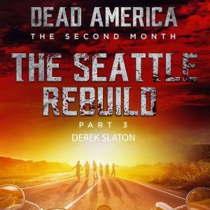 Dead America  Seattle Rebuild Part 3..., Derek Slaton