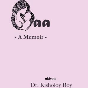 MaaA Memoir, Dr. Kisholoy Roy