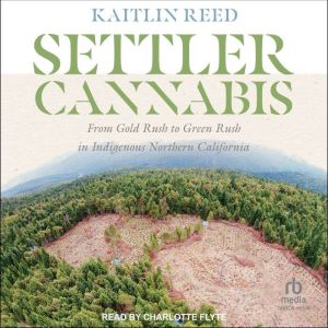 Settler Cannabis: From Gold Rush to Green Rush in Indigenous Northern California