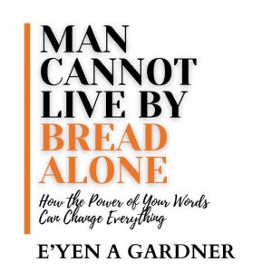 Man Cannot Live By Bread Alone, Eyen A Gardner