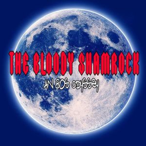 The Bloody Shamrock: An 80s Odyssey