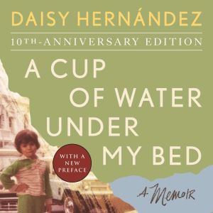 A Cup of Water Under My Bed, Daisy Hernandez