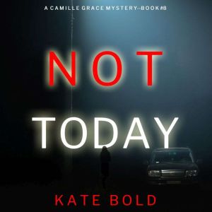 Not Today A Camille Grace FBI Suspen..., Kate Bold