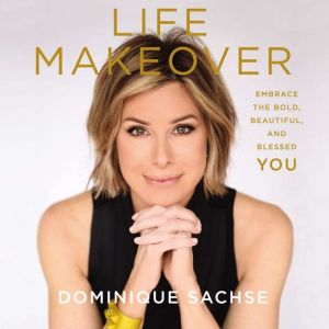 Life Makeover, Dominique Sachse