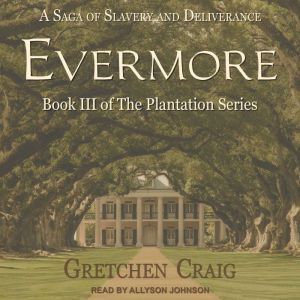 Evermore: A Saga of Slavery and Deliverance, Gretchen Craig