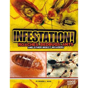 Infestation!: Roaches, Bedbugs, Ants, and Other Insect Invaders