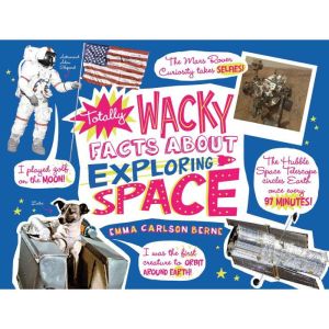 Totally Wacky Facts About Exploring S..., Emma CarlsonBerne