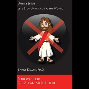 Unlike Jesus: Let's Stop Unfriending the World