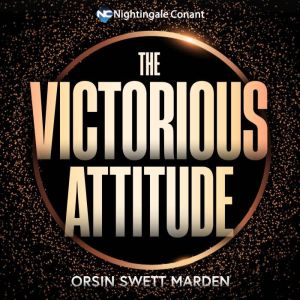 The Victorious Attitude, Orison Swett Marden