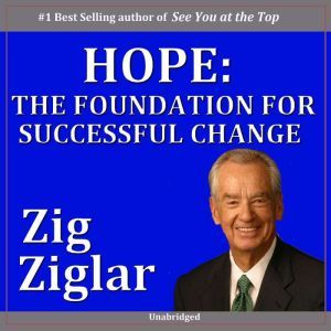 Hope: The Foundation for Successful Change, Zig Ziglar