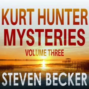 Kurt Hunter Mysteries  Volume Three, Steven Becker