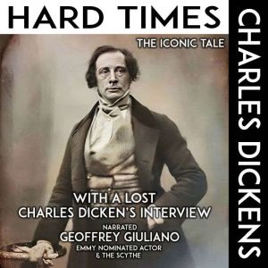 Hard Times The Iconic Tale: With A Lost Charles Dicken's Interview
