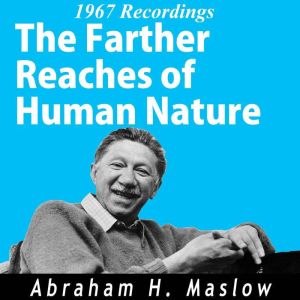 The Farthest Reaches of Human Nature..., Abraham H. Maslow