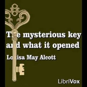The Mysterious Key and What It Opened..., Louisa May Alcott