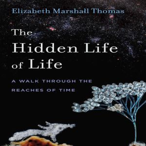 The Hidden Life of Life A Walk throu..., Elizabeth Marshall Thomas