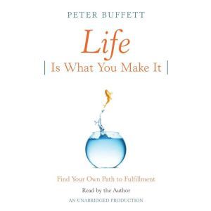 Life Is What You Make It, Peter Buffett