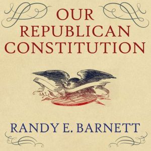 Our Republican Constitution, Randy E. Barnett