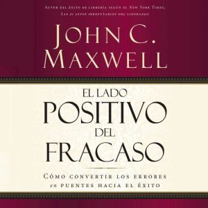 El lado positivo del fracaso Como co..., John C. Maxwell