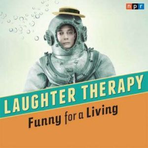 NPR Laughter Therapy: Funny for a Living, NPR