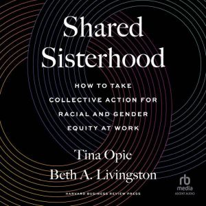 Shared Sisterhood: How to Take Collective Action for Racial and Gender Equity at Work