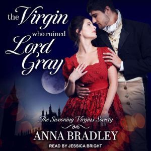 The Virgin Who Ruined Lord Gray, Anna Bradley