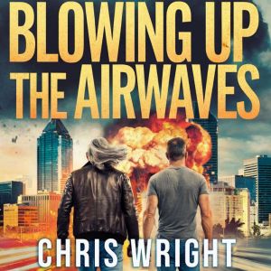 Blowing Up the Airwaves, Chris Wright