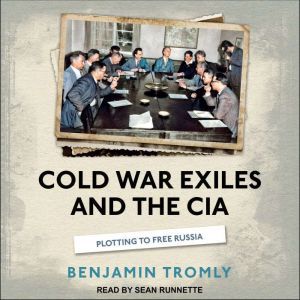 Cold War Exiles and the CIA, Benjamin Tromly