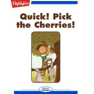Quick! Pick the Cherries!, Gretchen Griffith