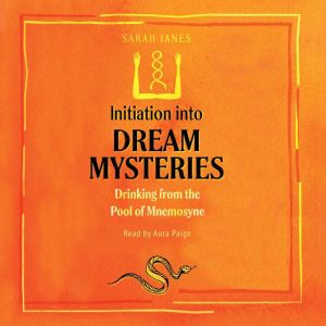 Initiation into Dream Mysteries, Sarah Janes