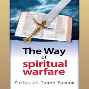 The Way Of Spiritual Warfare, Zacharias Tanee Fomum