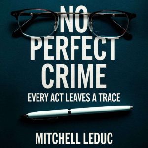 No Perfect Crime  Every act leaves a..., Mitchell Leduc