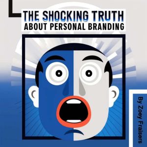 The Shocking Truth about Personal Branding