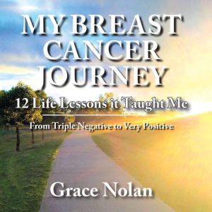 MY BREAST CANCER JOURNEY, Grace Nolan