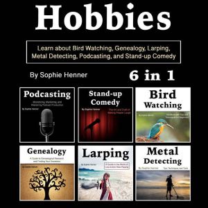 Hobbies: Learn about Bird Watching, Genealogy, Larping, Metal Detecting, Podcasting, and Stand-up Comedy