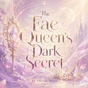The Fae Queens Dark Secret, Olivia Mina