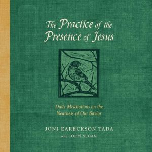 The Practice of the Presence of Jesus..., Joni Eareckson Tada