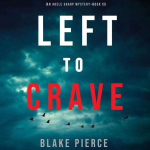 Left to Crave An Adele Sharp Mystery..., Blake Pierce