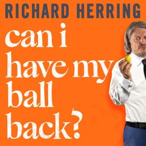 Can I Have My Ball Back?: A memoir of masculinity, mortality and my right testicle from the British comedian