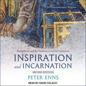 Inspiration and Incarnation: Evangelicals and the Problem of the Old Testament, Peter Enns