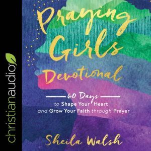 Praying Girls Devotional, Sheila Walsh