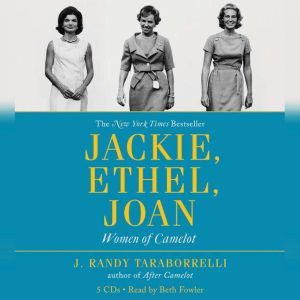 Jackie, Ethel, Joan: Women of Camelot, J. Randy Taraborrelli
