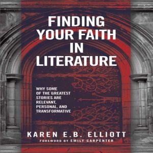 Finding Your Faith in Literature, Karen E.B. Elliott