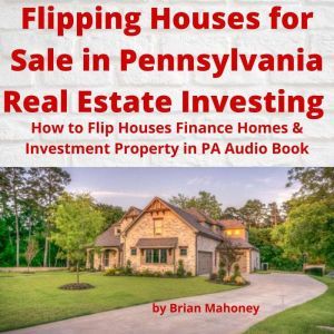 Flipping Houses for Sale in Pennsylva..., Brian Mahoney