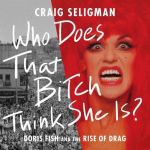 Who Does That Bitch Think She Is?, Craig Seligman