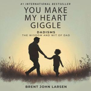 You Make My Heart Giggle, Brent John Larsen