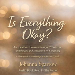 Is Everything Okay?: One-Sentence Conversations for When Love, Attachment, and Emotions Feel Confusing